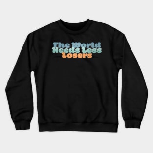 The World Needs Less Losers - J. Rogan Podcast Quote Crewneck Sweatshirt